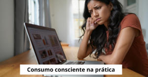 Consumo consciente na prática.
