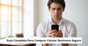 Guia Completo para Comprar Smartphones Seminovos sem Cair em Golpes